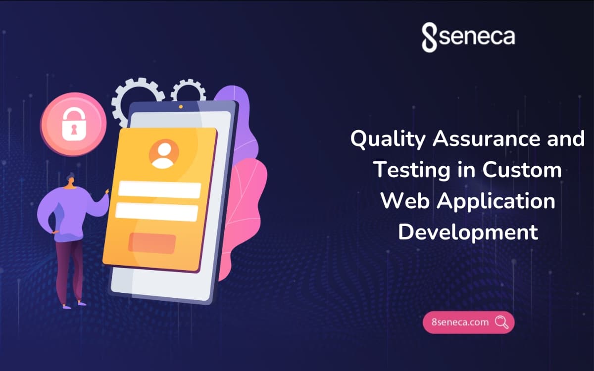 Quality Assurance and Testing in Custom Web Application Development