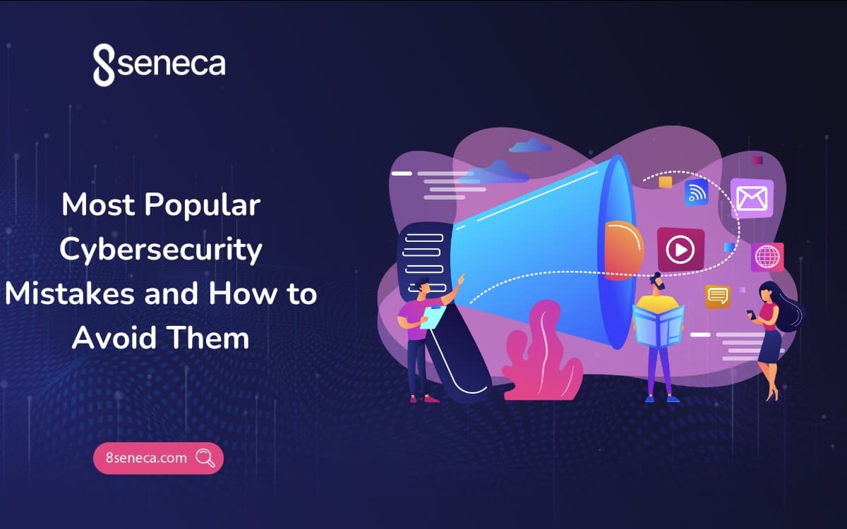 Most Popular Cybersecurity Mistakes and How to Avoid Them