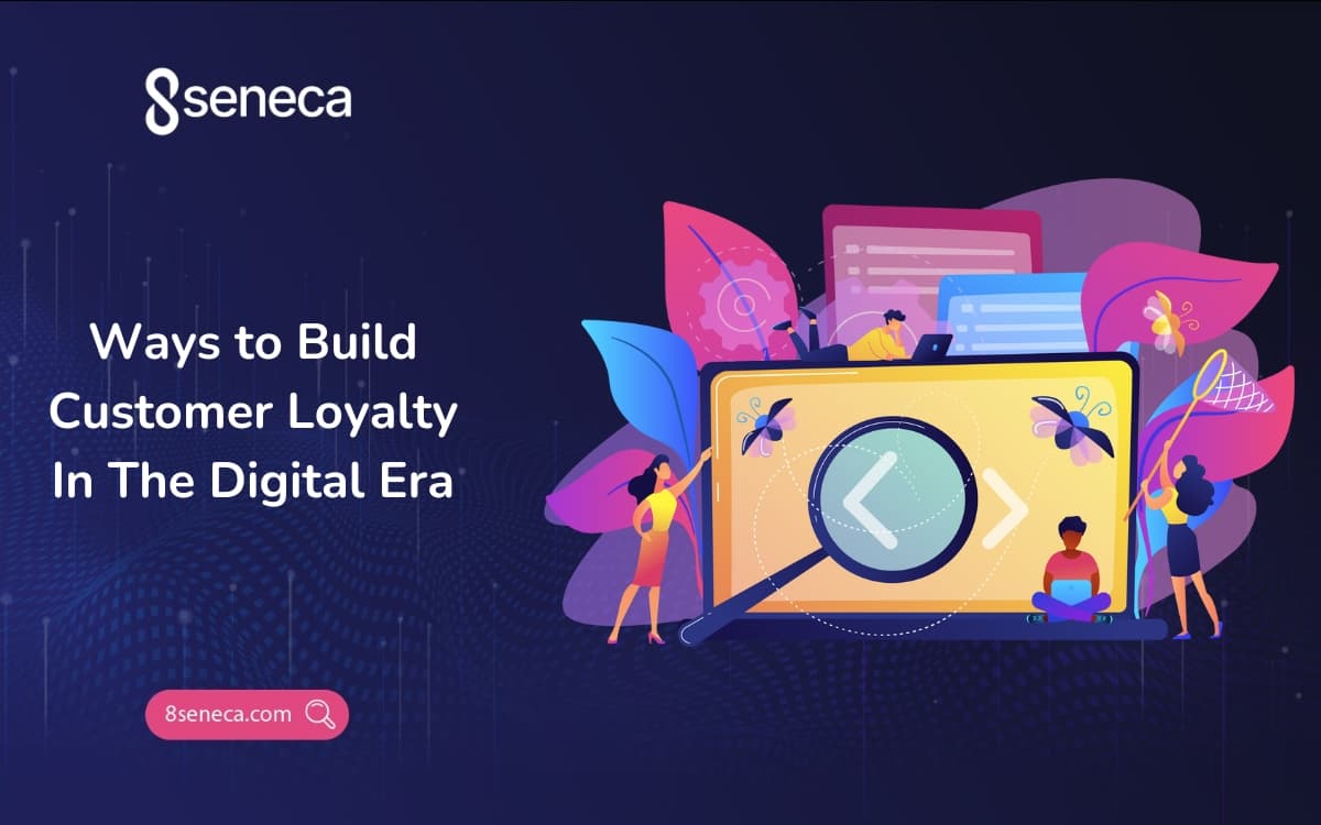 Ways to Build Customer Loyalty In The Digital Era