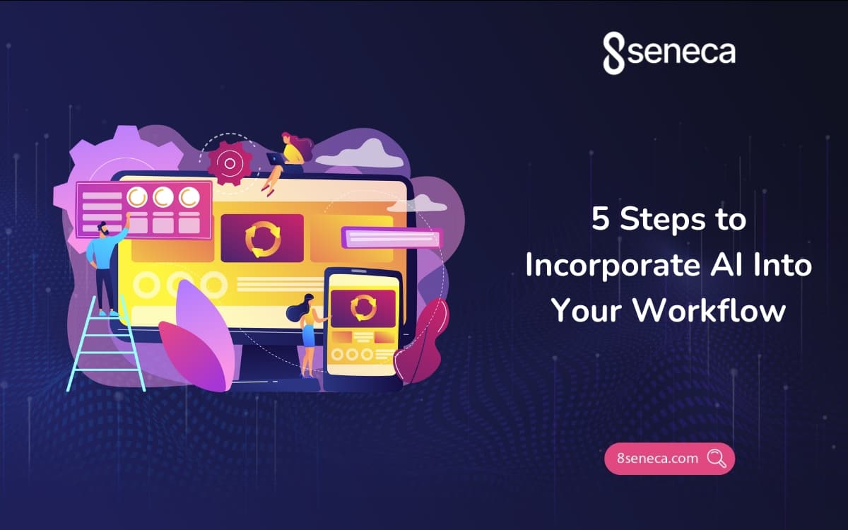 5 Steps to Incorporate AI Into Your Workflow