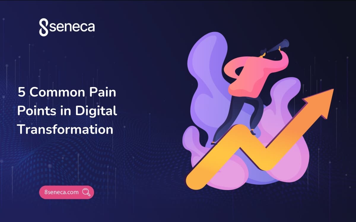 5 Common Pain Points in Digital Transformation