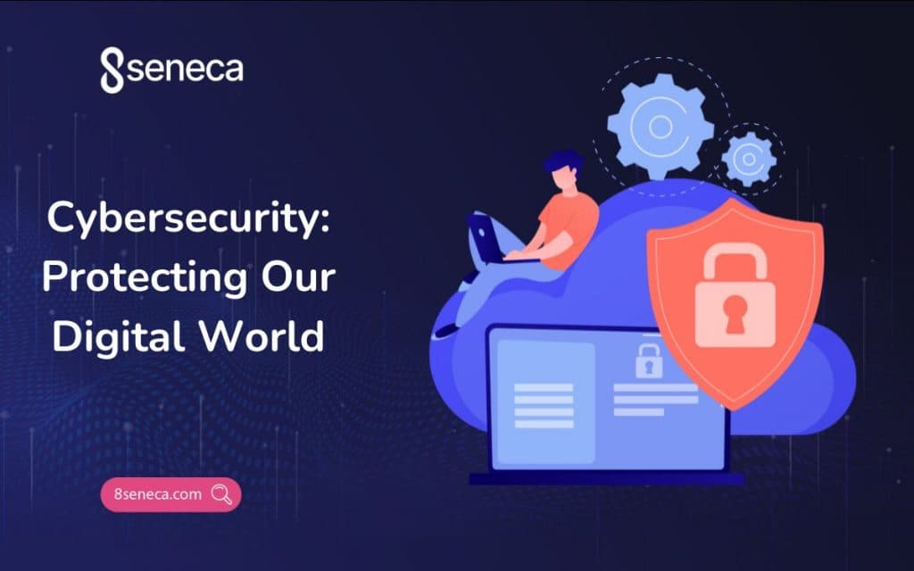 Cybersecurity: Protecting Our Digital World
