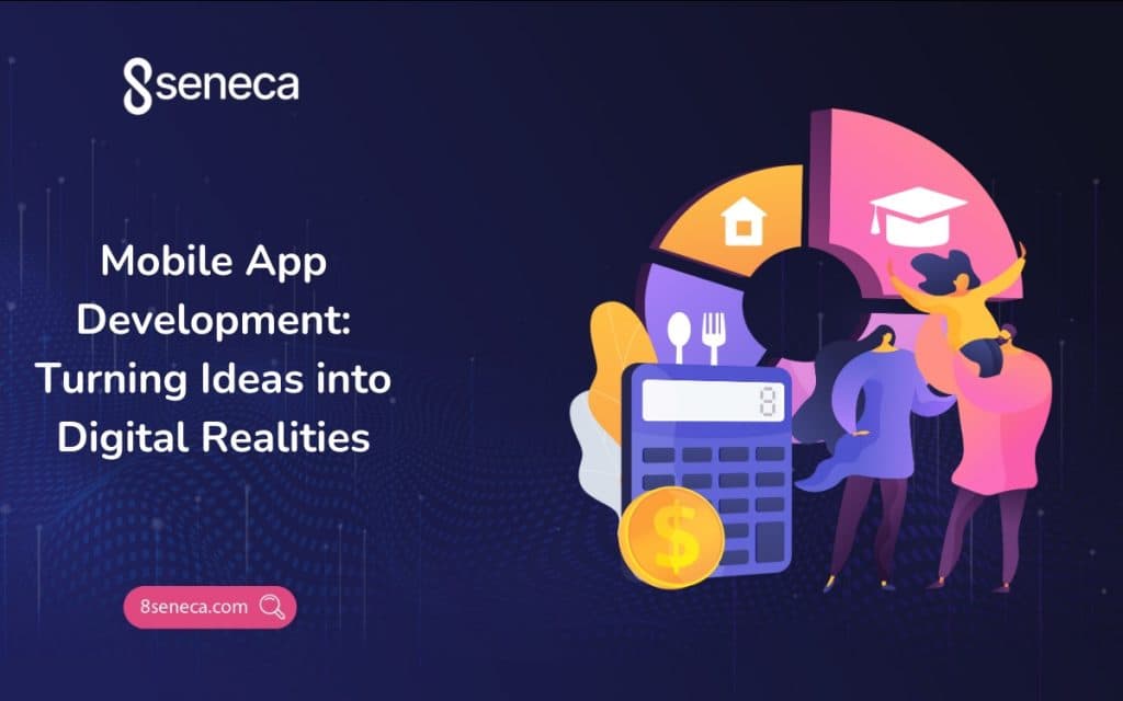 Mobile App Development: Turning Ideas into Digital Realities