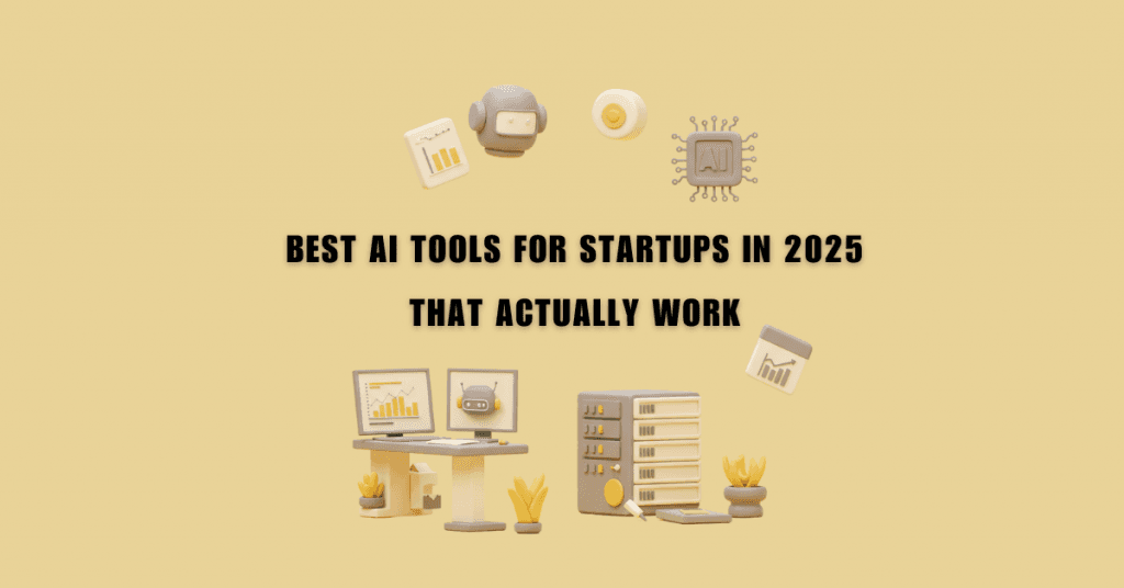 Best AI Tools for Startups in 2025 That Actually Work