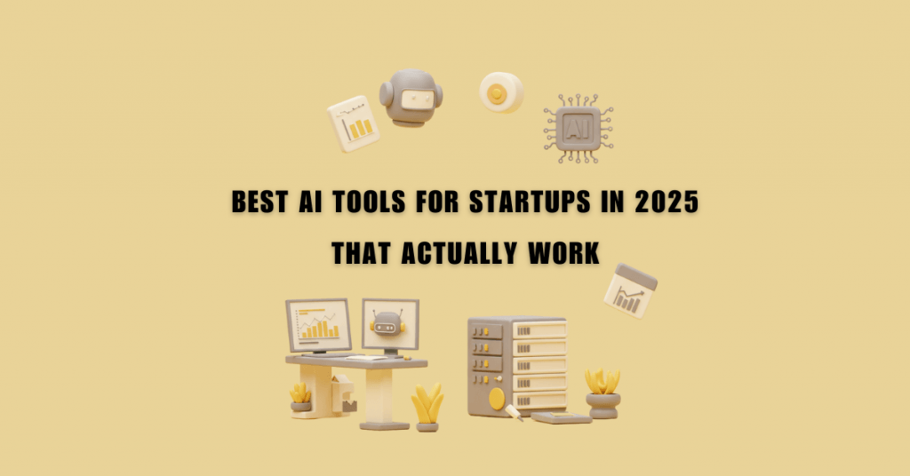 Best AI Tools for Startups in 2025 That Actually Work